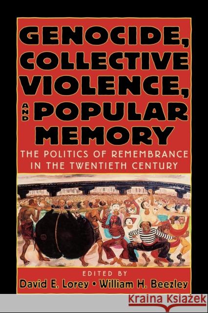 Genocide, Collective Violence, and Popular Memory: The Politics of Remembrance in the Twentieth Century Lorey, David E. 9780842029827 SR Books