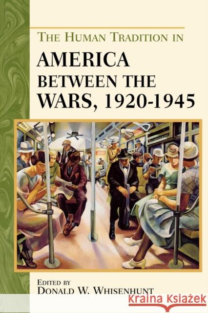 The Human Tradition in America Between the Wars, 1920-1945 Whisenhunt, Donald W. 9780842050128 SR Books