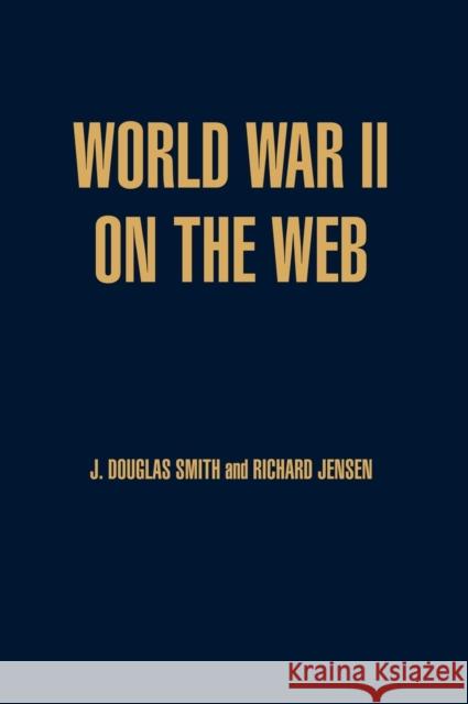 World War II on the Web: A Guide to the Very Best Sites with Free CD-ROM Jensen, Richard 9780842050203