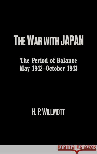 The War with Japan: The Period of Balance, May 1942-October 1943 Willmott, H. P. 9780842050326 SR Books