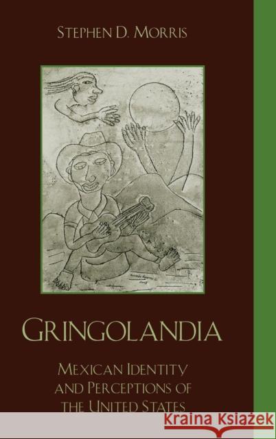 Gringolandia: Mexican Identity and Perceptions of the United States Morris, Stephen D. 9780842051460 SR Books