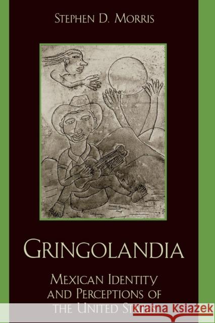 Gringolandia: Mexican Identity and Perceptions of the United States Morris, Stephen D. 9780842051477 SR Books