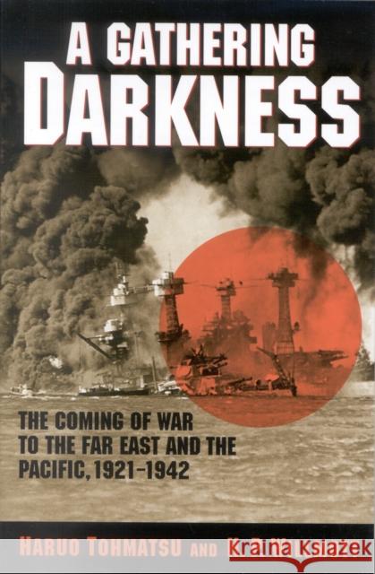 A Gathering Darkness: The Coming of War to the Far East and the Pacific, 1921-1942 Tohmatsu, Haruo 9780842051514 SR Books