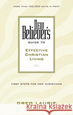 New Believer's Guide to Effective Christian Living Greg Laurie 9780842355742 Tyndale House Publishers