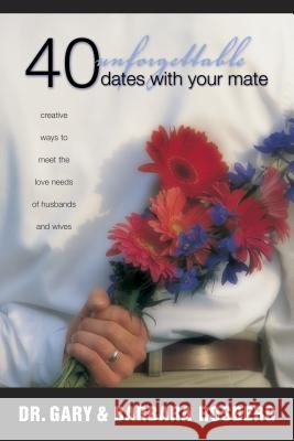 40 Unforgettable Dates with Your Mate: Creative Ways to Meet the Love Needs of Husbands and Wives Gary Rosberg Barbara Rosberg 9780842361064 Tyndale House Publishers
