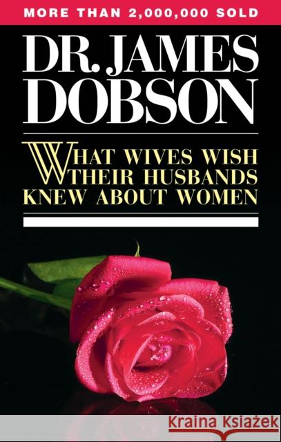 What Wives Wish Their Husbands Knew about Women James C. Dobson 9780842378895 Tyndale House Publishers