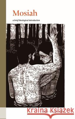 Mosiah: A Brief Theological Introduction James Faulconer 9780842500128