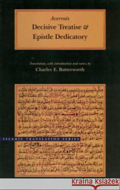 Decisive Treatise and Epistle Dedicatory Averroes                                 Charles E. Butterworth Charles E. Butterworth 9780842524797