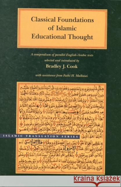 Classical Foundations of Islamic Educational Thought: A Compendium of Parallel English-Arabic Texts Cook, Bradley J. 9780842527637 Brigham Young University Press