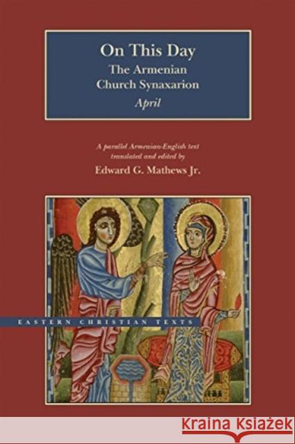 On This Day: The Armenian Church Synaxarion - April Edward G. Mathew 9780842530200 Brigham Young University Press