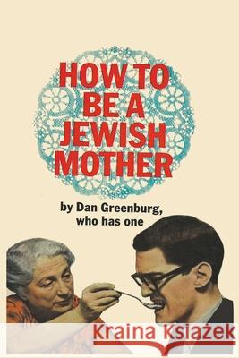 How to be a Jewish Mother Dan Greenburg 9780843100204