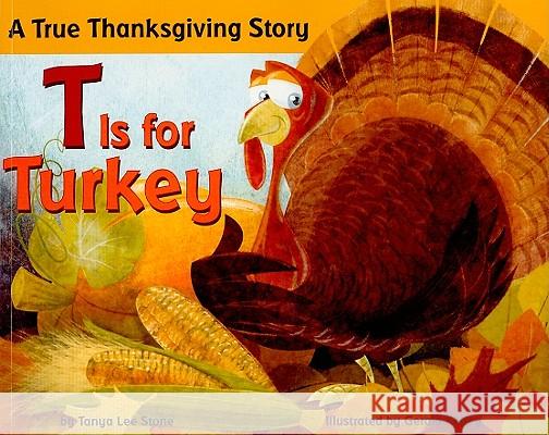 T Is for Turkey: A True Thanksgiving Story Tanya Stone Gerald Kelley 9780843125702