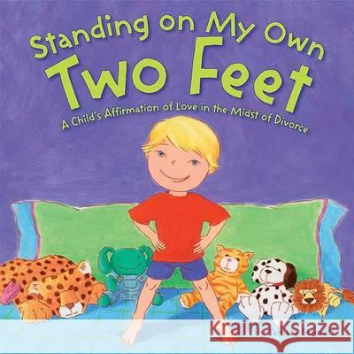 Standing on My Own Two Feet: A Child's Affirmation of Love in the Midst of Divorce Tamara Schmitz 9780843132212