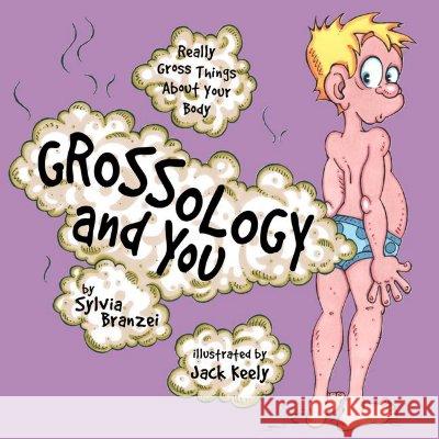 Grossology and You: Really Gross Things about Your Body Sylvia Branzei Jack Keely Jack Kelly 9780843177367 Price Stern Sloan
