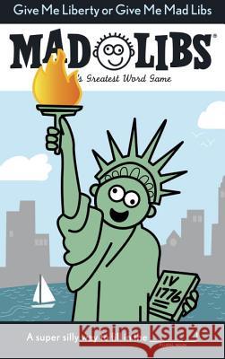 Give Me Liberty or Give Me Mad Libs: World's Greatest Word Game Mad Libs 9780843182989 Price Stern Sloan