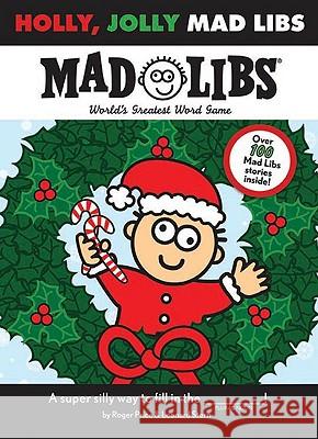 Holly, Jolly Mad Libs: World's Greatest Word Game Price, Roger 9780843189506