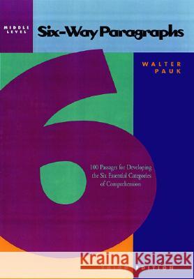 Six-Way Paragraphs: Middle: 100 Passages for Developing the Six Essential Categories of Comprehension Walter Pauk 9780844221199 McGraw-Hill/Glencoe