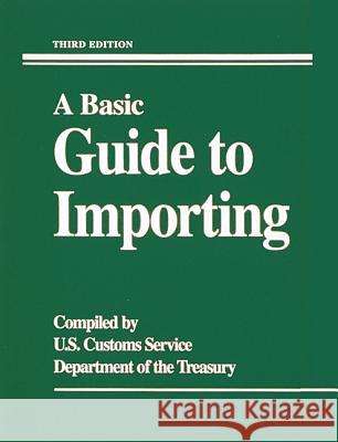 A Basic Guide to Importing U S Customs Service                      Customs Service U U S Customs Service 9780844234038 