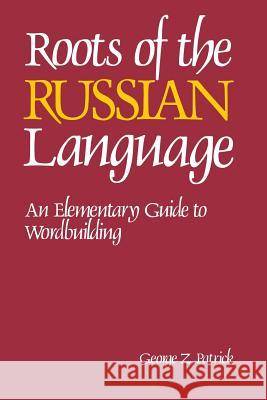 Roots of the Russian Language George Z. Patrick 9780844242675