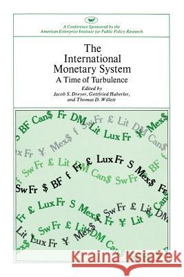 International Monetary System: A Time of Turbulence (AEI symposia) Thomas D. Willett Jacob S. Dreyer Gottfried Haberler 9780844722276