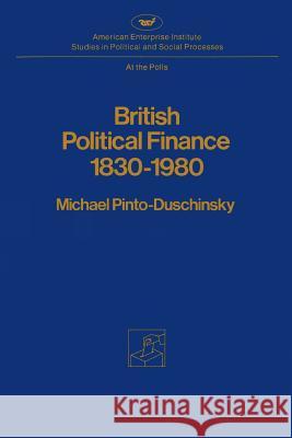 British Political Finance 1830-1980 Michael Pinto-Duschinsky 9780844734521 Rowman & Littlefield Publishers