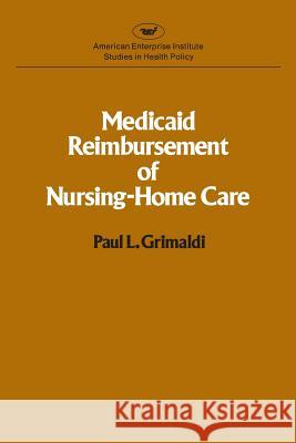 Medicaid Reimbursement of Nursing Home Care (AEI studies) Paul L. Grimaldi 9780844734576 Rowman & Littlefield Publishers