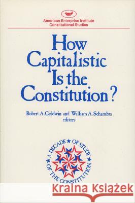 How Capitalistic is the Constitution? Goldwin, Robert A. 9780844734781