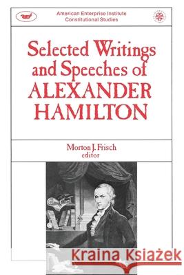 Selected Writings & Speeches Of Alexander Hamilton Morton J. Frisch 9780844735511