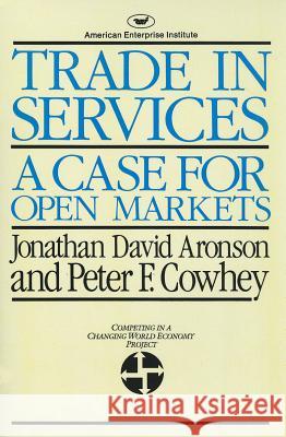 Trade in Services: A Case for Open Markets (AEI studies) Aronson, Jonathan David 9780844735702 American Enterprise Institute Press