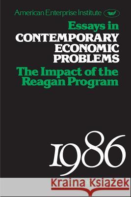 Essays in Contemporary Economic Problems, 1986: Impact of the Reagan Administration Cagan, Phillip 9780844736037 Rowman & Littlefield Publishers