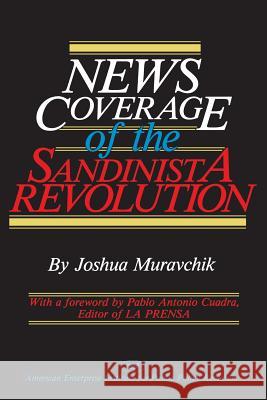 News Coverage of the Sandinista Revolution Joshua Muravchik 9780844736624 Rowman & Littlefield Publishers