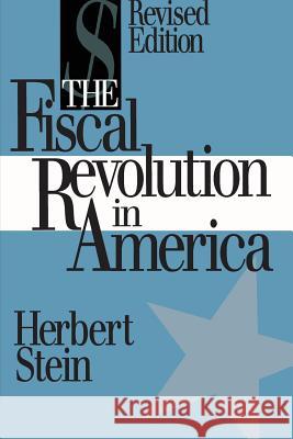 The Fiscal Revolution in America (AEI studies) Stein, Herbert 9780844737379