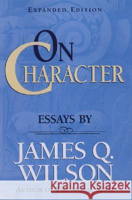 On Character James Q. Wilson 9780844737874 American Enterprise Institute Press