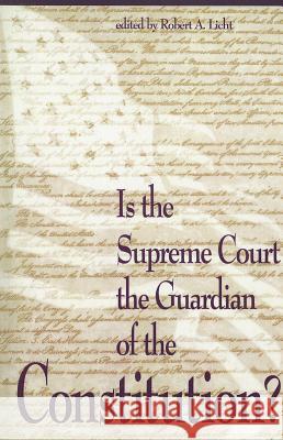 Is the Supreme Court the Guardian of the Constitution? Robert A. Licht 9780844738123 American Enterprise Institute Press