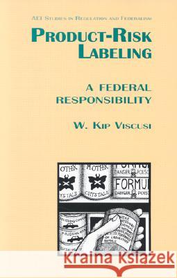 Product Risk Labeling: A Federal Responsivility W. Kip Viscusi 9780844738208 AEI PRESS,US