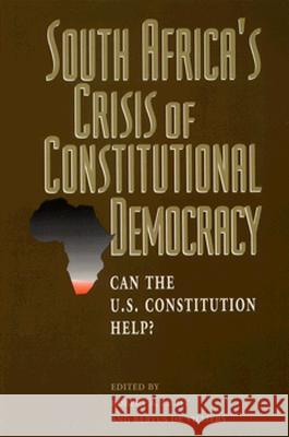 South Africa's Crisis of Constitutional Democracy: Can the U.S. Constitution Help? Licht, Robert A. 9780844738345