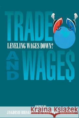 Trade and Wages: Leveling Wages Down Jagdish N. Bhagwati 9780844738598 AEI Press