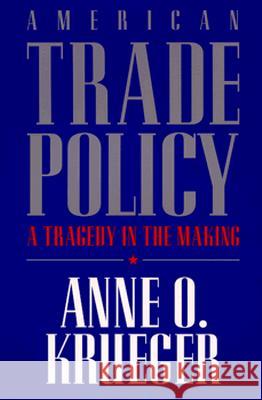 American Trade Policy: A Tragedy in the Making Anne Krueger 9780844738895 American Enterprise Institute Press