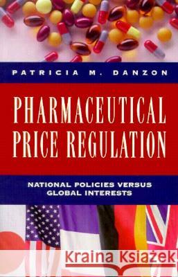 Pharmaceutical Price Regulation: National Policies Versus Global Interests Patricia Munch Danzon 9780844739830