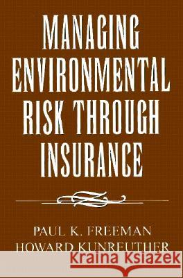 Managing Environmental Risk Through Insurance Paul K. Freeman Howard Kunreuther 9780844740195