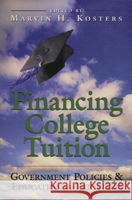 Financing College Tuition: Government Policies and Educational Priorities Marvin H. Kosters Marvin H. Kosters 9780844740768 American Enterprise Institute Press