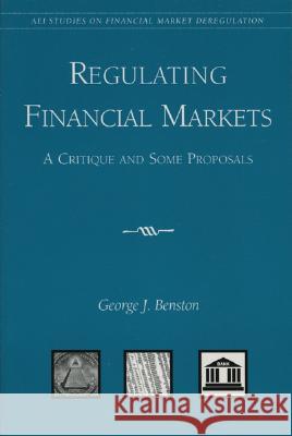 Regulating Financial Markets: A Critique and Some Proposals Benston, George J. 9780844741246 AEI PRESS,US