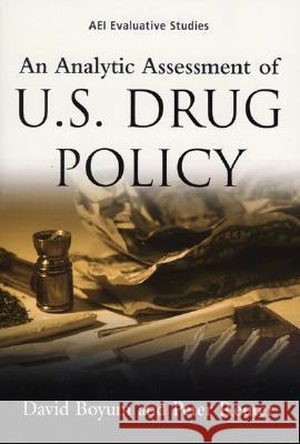 An Analytic Assessment of U.S. Drug Policy David Boyum 9780844741918 American Enterprise Institute Press