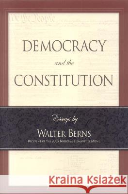 Democracy and the Constitution: Essays by Walter Berns Walter Berns 9780844742397