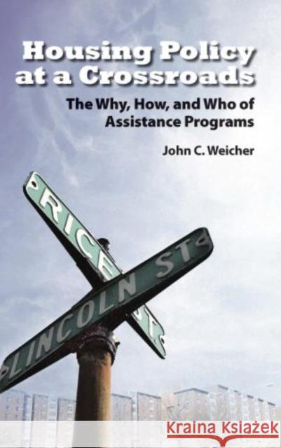 Housing Policy at a Crossroads: The Why, How, and Who of Assistance Programs Weicher, John C. 9780844742588 American Enterprise Institute Press