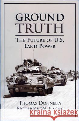 Ground Truth: The Future of U.S. Land Power Thomas Donnelly 9780844742625 American Enterprise Institute Press
