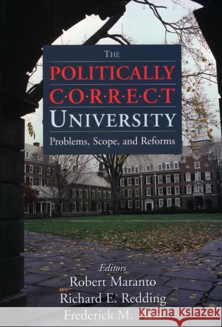 The Politically Correct University: Problems, Scope, and Reforms Maranto, Robert 9780844743172