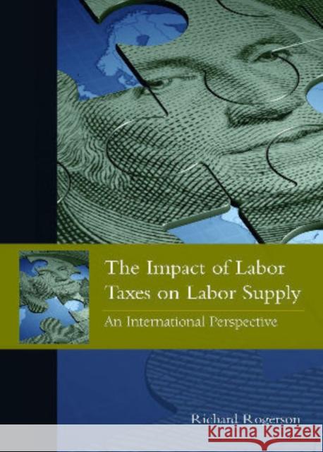 The Impact of Labor Taxes on Labor Supply: An International Perspective Rogerson, Richard 9780844743554 American Enterprise Institute Press