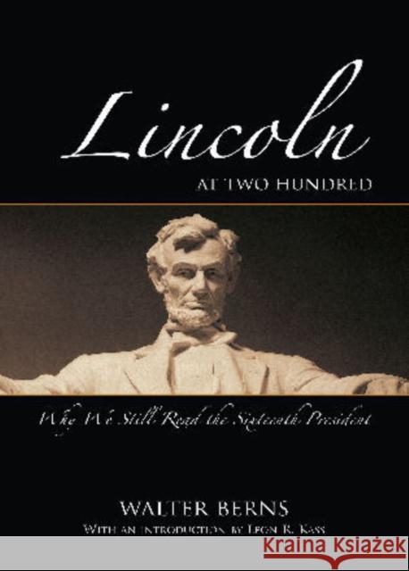 Lincoln at Two Hundred: Why We Still Read the Sixteenth President Berns, Walter 9780844743646 American Enterprise Institute Press