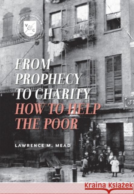 From Prophecy to Charity: How to Help the Poor Mead, Lawrence M. 9780844743806 AEI Press